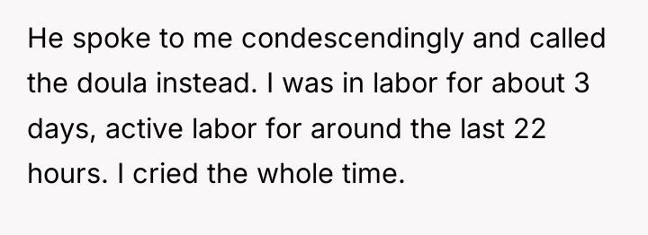 He spoke to me condescendingly and called the doula instead....