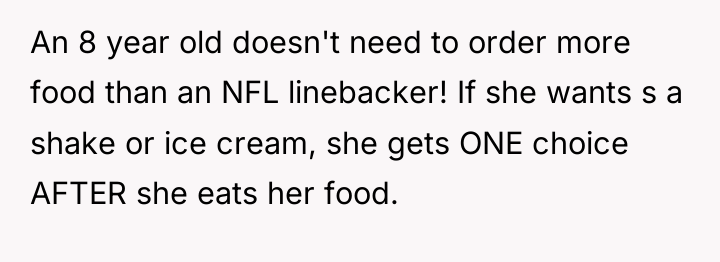 An 8 year old doesn't need to order more food...