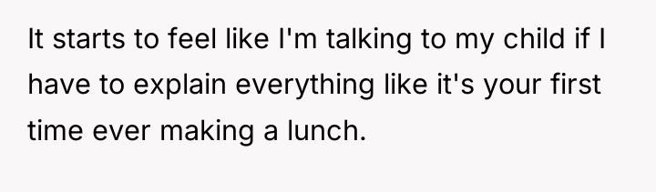 It starts to feel like I'm talking to my child...