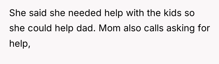 She said she needed help with the kids so she...