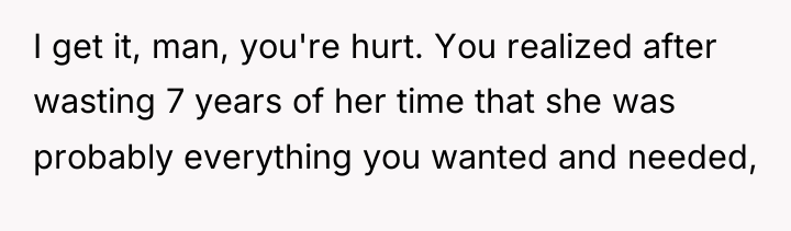 I get it, man, you're hurt. You realized after wasting...