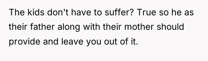 The kids don't have to suffer? True so he as...