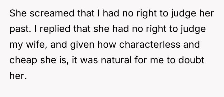 She screamed that I had no right to judge her...