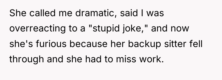 She called me dramatic, said I was overreacting to a...