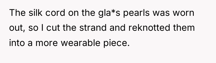 The silk cord on the gla*s pearls was worn out,...