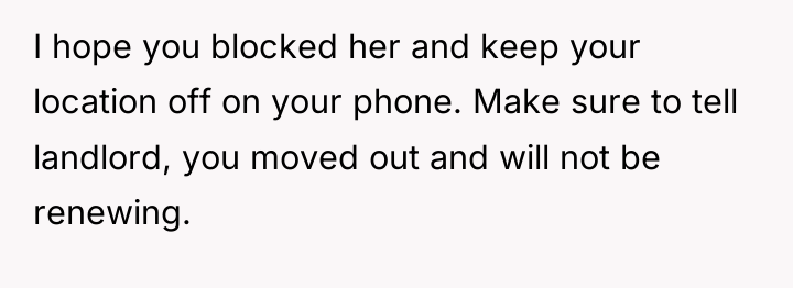 I hope you blocked her and keep your location off...