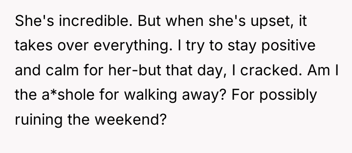 She's incredible. But when she's upset, it takes over everything....