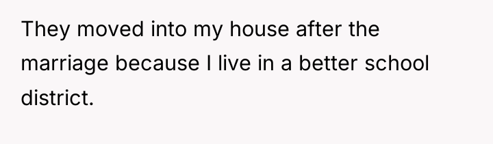 They moved into my house after the marriage because I...