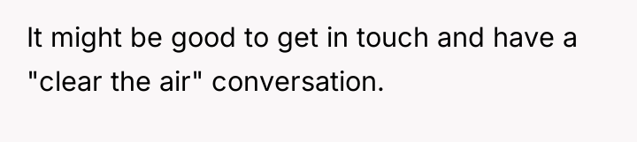 It might be good to get in touch and have...