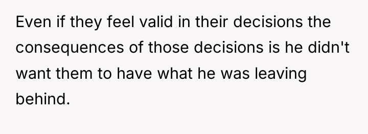 Even if they feel valid in their decisions the consequences...