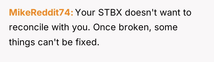 MikeReddit74 Your STBX doesn't want to reconcile with you. Once...