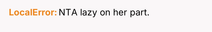 LocalError NTA lazy on her part.
