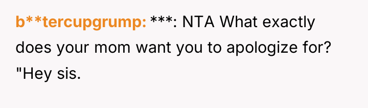 b**tercupgrump ***: NTA What exactly does your mom want you...