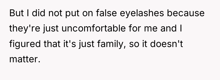 But I did not put on false eyelashes because they're...
