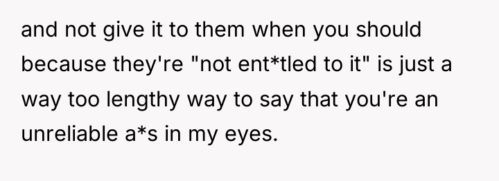 and not give it to them when you should because...