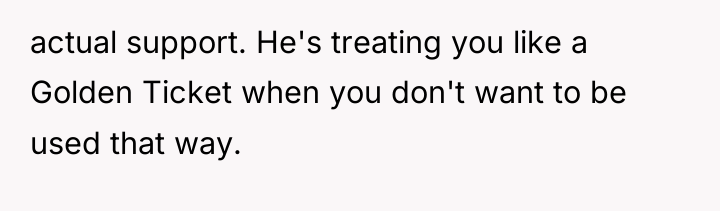 actual support. He's treating you like a Golden Ticket when...