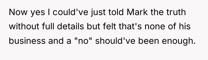 Now yes I could've just told Mark the truth without...