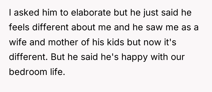 I asked him to elaborate but he just said he...