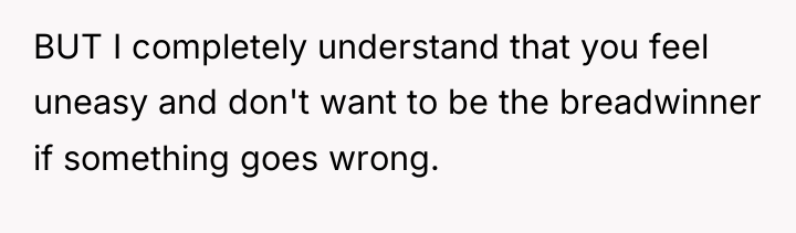 BUT I completely understand that you feel uneasy and don't...