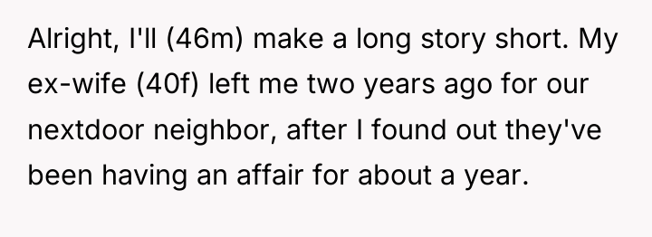Alright, I'll (46m) make a long story short. My ex-wife...
