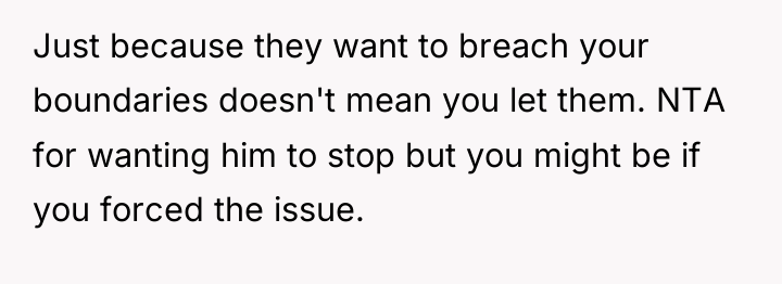 Just because they want to breach your boundaries doesn't mean...