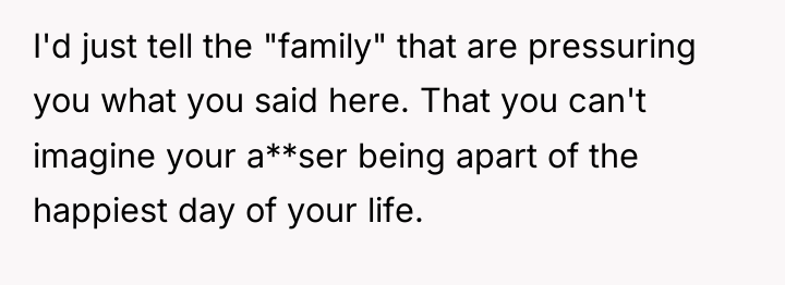 I'd just tell the "family" that are pressuring you what...