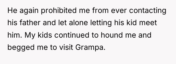 He again prohibited me from ever contacting his father and...