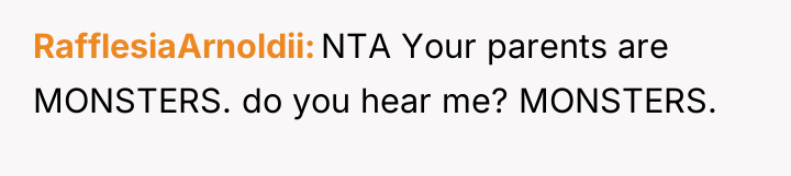 RafflesiaArnoldii NTA Your parents are MONSTERS. do you hear me?...