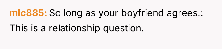 mlc885 So long as your boyfriend agrees.: This is a...