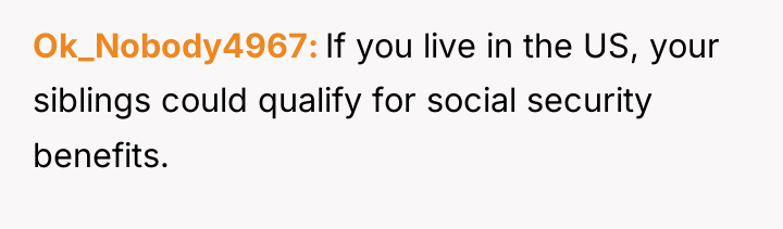 Ok_Nobody4967 If you live in the US, your siblings could...