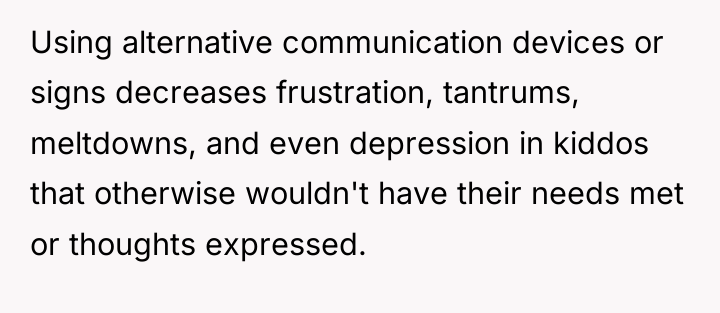 Using alternative communication devices or signs decreases frustration, tantrums, meltdowns,...