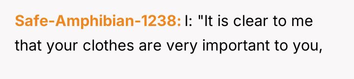 Safe-Amphibian-1238 I: "It is clear to me that your clothes...