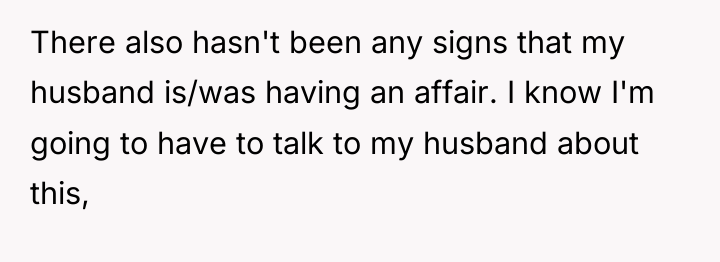 There also hasn't been any signs that my husband is/was...