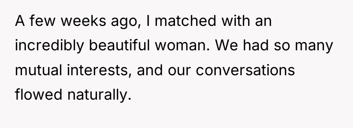 A few weeks ago, I matched with an incredibly beautiful...