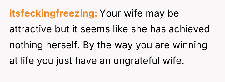 itsfeckingfreezing Your wife may be attractive but it seems like...