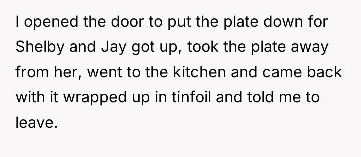I opened the door to put the plate down for...