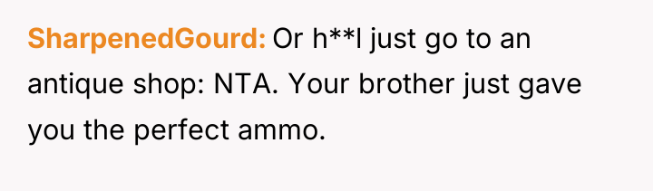 SharpenedGourd Or h**l just go to an antique shop: NTA....