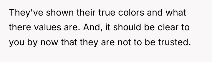 They've shown their true colors and what there values are....