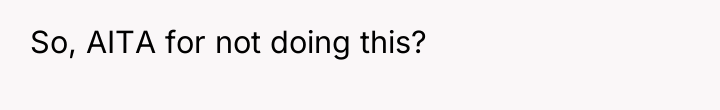 So, AITA for not doing this?