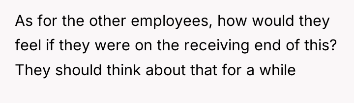 As for the other employees, how would they feel if...