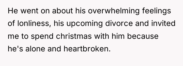 He went on about his overwhelming feelings of lonliness, his...