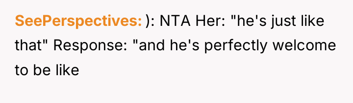 SeePerspectives ): NTA Her: "he's just like that" Response: "and...