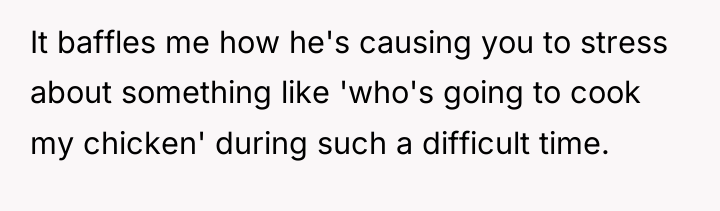 It baffles me how he's causing you to stress about...