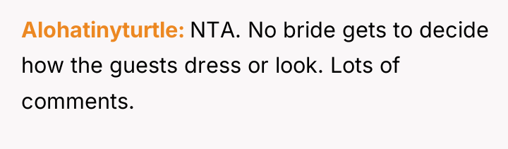 Alohatinyturtle NTA. No bride gets to decide how the guests...