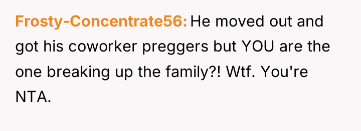 Frosty-Concentrate56 He moved out and got his coworker preggers but...