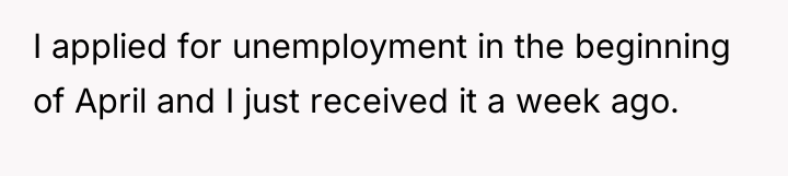 I applied for unemployment in the beginning of April and...