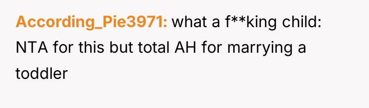 According_Pie3971 what a f**king child: NTA for this but total...