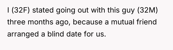 I (32F) stated going out with this guy (32M) three...