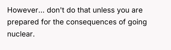 However... don't do that unless you are prepared for the...