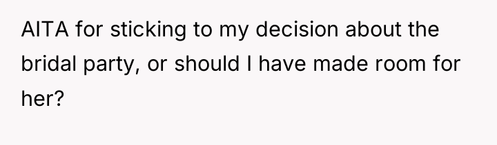 AITA for sticking to my decision about the bridal party,...